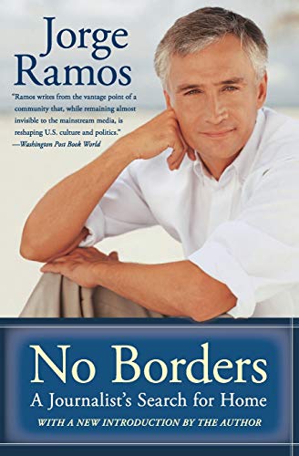 No Borders: A Journalist's Search for Home – A Political Memoir of Mexico, the USA, Censorship, and Encounters with World Leaders