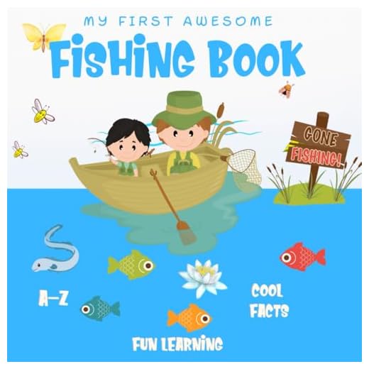 My First Awesome Fishing Book ~ A-Z Cool Learning Fun Facts: For Boys And Girls Who Love To Fish
