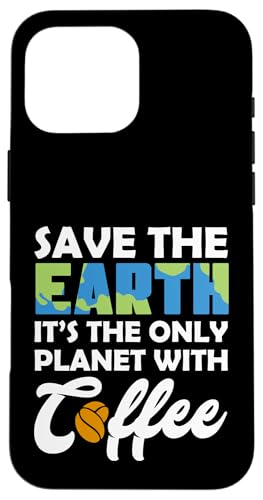 Save Earth The Only Planet With Coffee Earth Day �X�}�z�P�[�X iPhone 16 Pro Max �p
