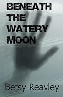 Beneath the Watery Moon 1514265494 Book Cover