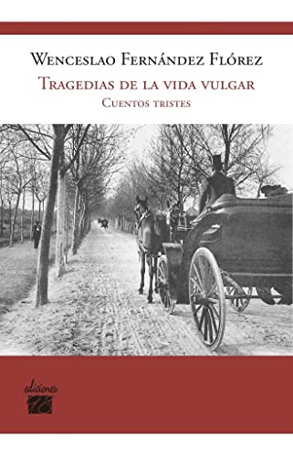 Tragedias De La Vida Vulgar: Cuentos Tristes