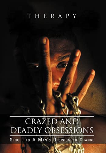 Crazed and Deadly Obsessions: Sequel to a Man’s Decision to Change