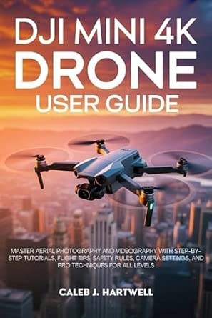DJI MINI 4K DRONE USER GUIDE: Master Aerial Photography and Videography ...