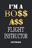  I\'m A Boss Ass Flight Instructor Notebook: 6x9 inches - 110 blank numbered pages • Greatest Passionate working Job Journal • Gift, Present Idea