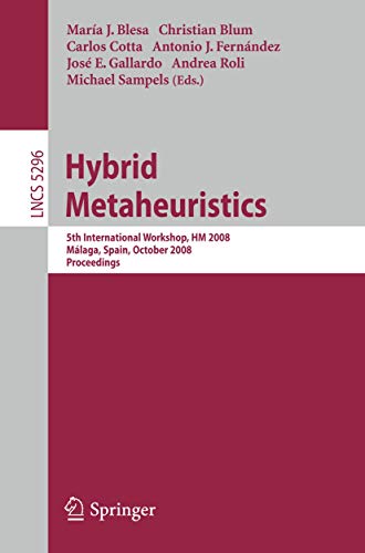 Hybrid Metaheuristics: 5th International Workshop, HM 2008, Malaga, Spain, October 8-9, 2008. Proceedings (Lecture Notes in Computer Science, 5296)