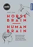 Horse Brain, Human Brain: Erkenntnisse aus der Neurowissenschaft - Wie Pferd und Mensch denken, fühlen, handeln