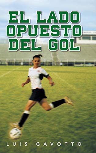 El Lado Opuesto del Gol (Spanish Edition)