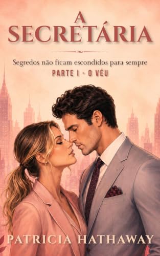 A SECRETÁRIA - Segredos Não Ficam Escondidos Para Sempre: O Véu — Livro 1 de 3 (Um Romance Psicológico e Intenso de Patricia Hathaway) (Portuguese Edition)
