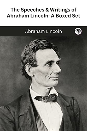 The Speeches & Writings of Abraham Lincoln: A Boxed Set
