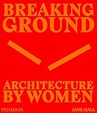 Breaking Ground: Architecture by Women
