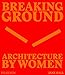 Breaking Ground: Architecture by Women