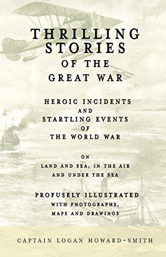 Image of Thrilling Stories of the Great War - Heroic Incidents and Startling Events of the World War on Land and Sea, in the Air and Under the Sea - Profusely Illustrated with Photographs, Maps and Drawings