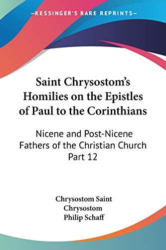 Saint Chrysostom's Homilies on the Epistles of Paul to the Corinthians: Nicene and Post-Nicene Fathers of the Christian Church Part 12