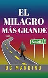 EL MILAGRO MAS GRANDE (Spanish Edition)