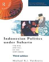 Indonesian Politics Under Suharto: The Rise and Fall of the New Order (Politics in Asia)