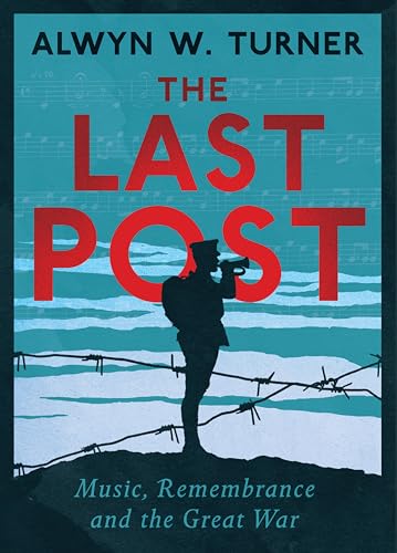 The Last Post: Music, Remembrance and the Great War