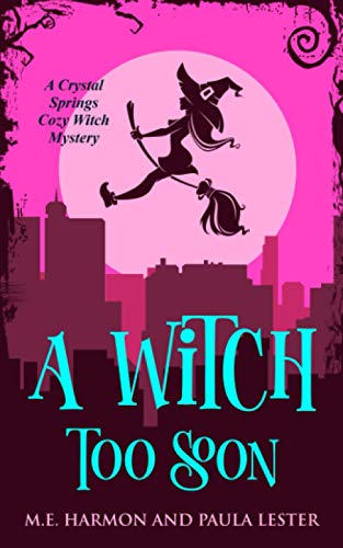 A Witch Too Soon (Crystal Springs Cozy Witch Mystery Series)