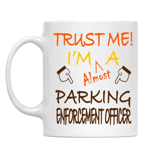 Trust Me! Parking Enforcement Officer Mug, 11 Oz Ceramic Coffee Cup