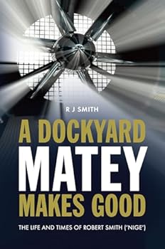 Paperback A Dockyard Matey makes Good: The life and times of Robert Smith (Nige) Book