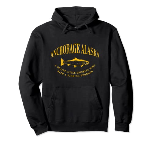 Anchorage Alaska Drinking Town With A Fishing Problem Sudadera con Capucha