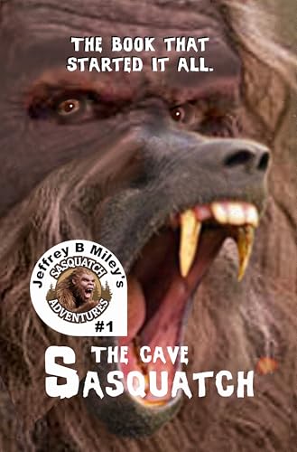 Sasquatch: The Cave (Sasquatch Adventures Book 1)