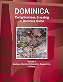 Dominica: Doing Business, Investing in Dominica Guide Volume 1 Strategic, Practical Information, Regulations, Contacts (World Business and Investment Library) - WWW.IBPUS.COM 