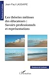 Les théories métisses des éducateurs: Savoirs...