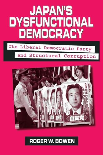 Japan's Dysfunctional Democracy: The Liberal Democratic Party and Structural Corruption: The Liberal Democratic...