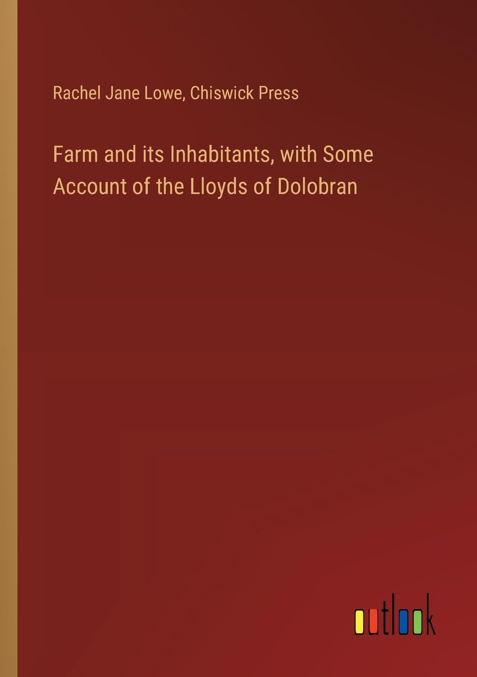 Farm and its Inhabitants, with Some Account of the Lloyds of Dolobran