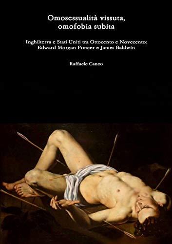 Omosessualità vissuta, omofobia subita Inghilterra e Stati Uniti tra Ottocento e Novecento: Edward Morgan Forster e James Baldwin Omosessualità vissuta, omofobia subita Inghilterra e Stati Uniti tra Ottocento e Novecento: Edward Morgan Forster e James Baldwin