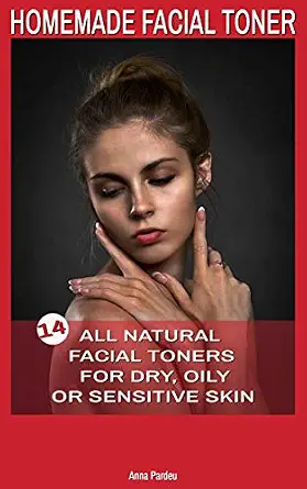 14 Homemade Facial Toner Recipes: All Natural Facial Toners for Dry, Oily or Sensitive Skin-Wow! eBook