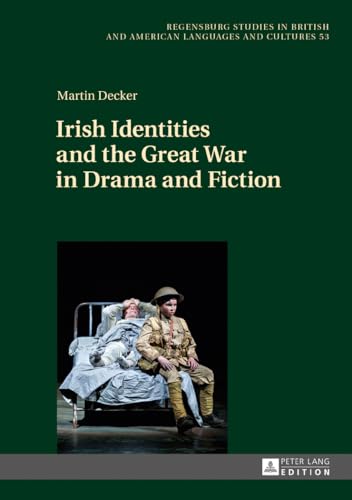 Irish Identities and the Great War in Drama and Fiction (Regensburger Arbeiten zur Anglistik und Amerikanistik / Regensburg Studies in British and American Languages and Cultures)