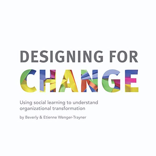 Designing for Change: Using social learning to understand organizational transformation