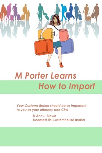 M Porter Learns How to Import: Your Customs Broker should be as important to you as your attorney and CPA