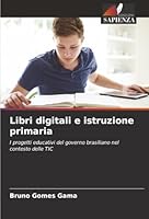Libri digitali e istruzione primaria: I progetti educativi del governo brasiliano nel contesto delle TIC (Italian Edition) 6206839001 Book Cover