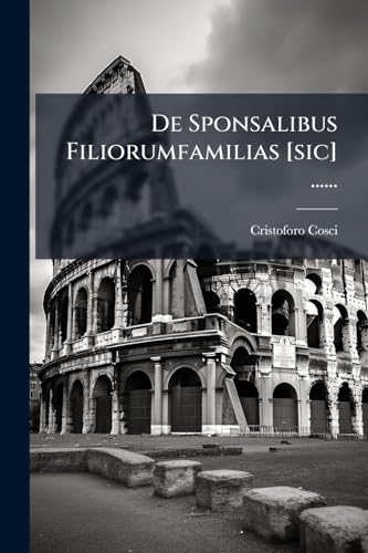 De Sponsalibus Filiorumfamilias [sic] ...... (Latin Edition)