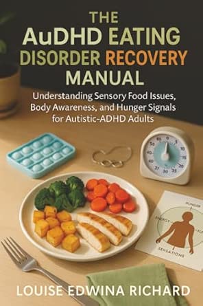 The AuDHD Eating Disorder Recovery Manual: Understanding Sensory Food Issues, Body Awareness, and Hunger Signals for Autistic-ADHD Adults book cover