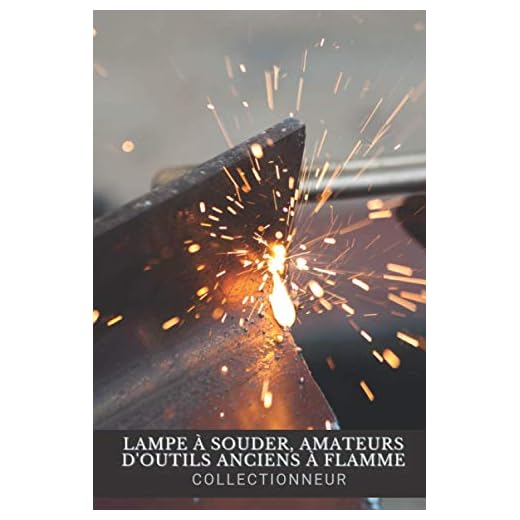 Lampe à Souder, Amateurs d'Outils Anciens à Flamme Collectionneur Carnet de Notes pour Passionné Lamptérophile: Cadeau Adulte Homme Frère Ami Noël Anniversaire | Soudure chalumeau Fer