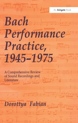 Bach Performance Practice, 1945–1975: A Comprehensive Review of Sound Recordings and Literature