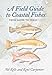 A Field Guide to Coastal Fishes: From Maine to Texas