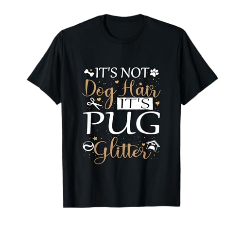 Not Dog Hair Its Pug Glitter Dog Owner Lover for Pug Dog Mom T-Shirt
