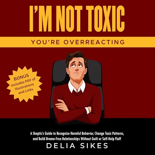 I&amp;rsquo;m Not Toxic, You&amp;rsquo;re Overreacting by Delia Sikes episode artwork