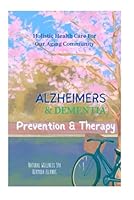Alzheimer's, Dementia, Prevention & Therapy: Holistic Health Care for the Aging Community B0F5NPJ2MB Book Cover