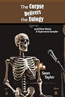 The Corpse Delivers the Eulogy and Other Works: A Taylorverse Sample B0CWR21ZTB Book Cover