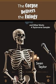 Paperback The Corpse Delivers the Eulogy and Other Works: A Taylorverse Sample Book