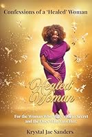 Confessions of a 'Healed' Woman: For the Woman Who Still Cries in Secret And the Ones Who Love Her B0G2GW66FK Book Cover