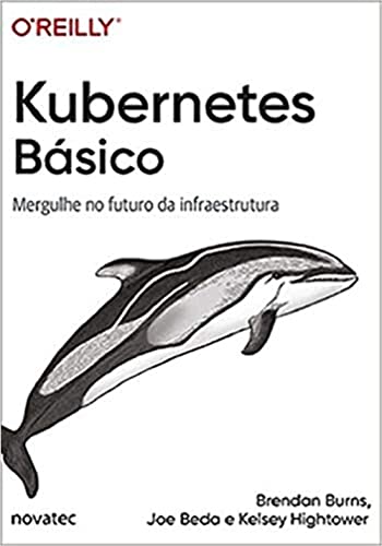 Kubernetes Basico - Mergulhe no Futuro da Infraestrutura (Em Portugues do Brazylii)
