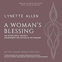 A Woman's Blessing: Nourishment for the rise of the feminine 1093325348 Book Cover