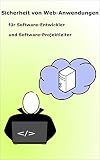 Sicherheit von Web-Anwendungen: Für Software-Entwickler und Software-Projektleiter