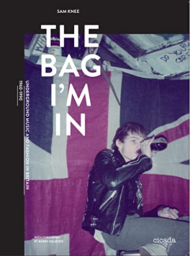 The Bag I'm In: Underground Music and Fashion in Britain, 1960-1990